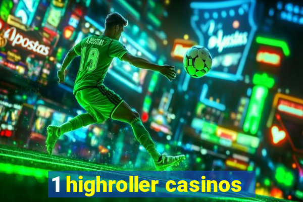 1 highroller casinos